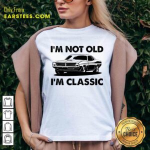 Alternative view of I'm Not Old I'm Classic Shirt