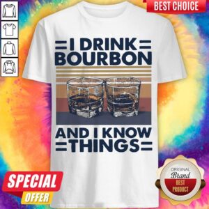 I Drink Bourbon And I Know Things Vintage Shirt