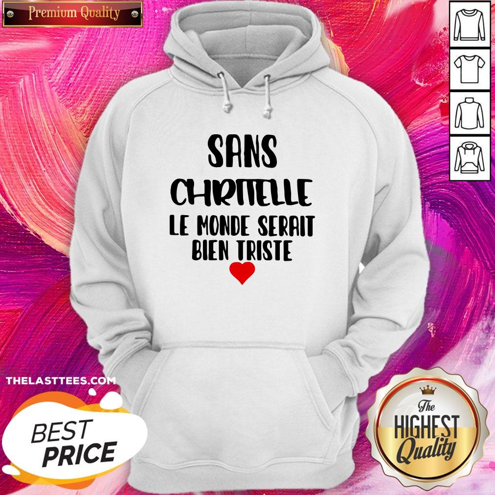 Sans Chritelle Le Monde Serait Bien Triste Shirt - Image 5