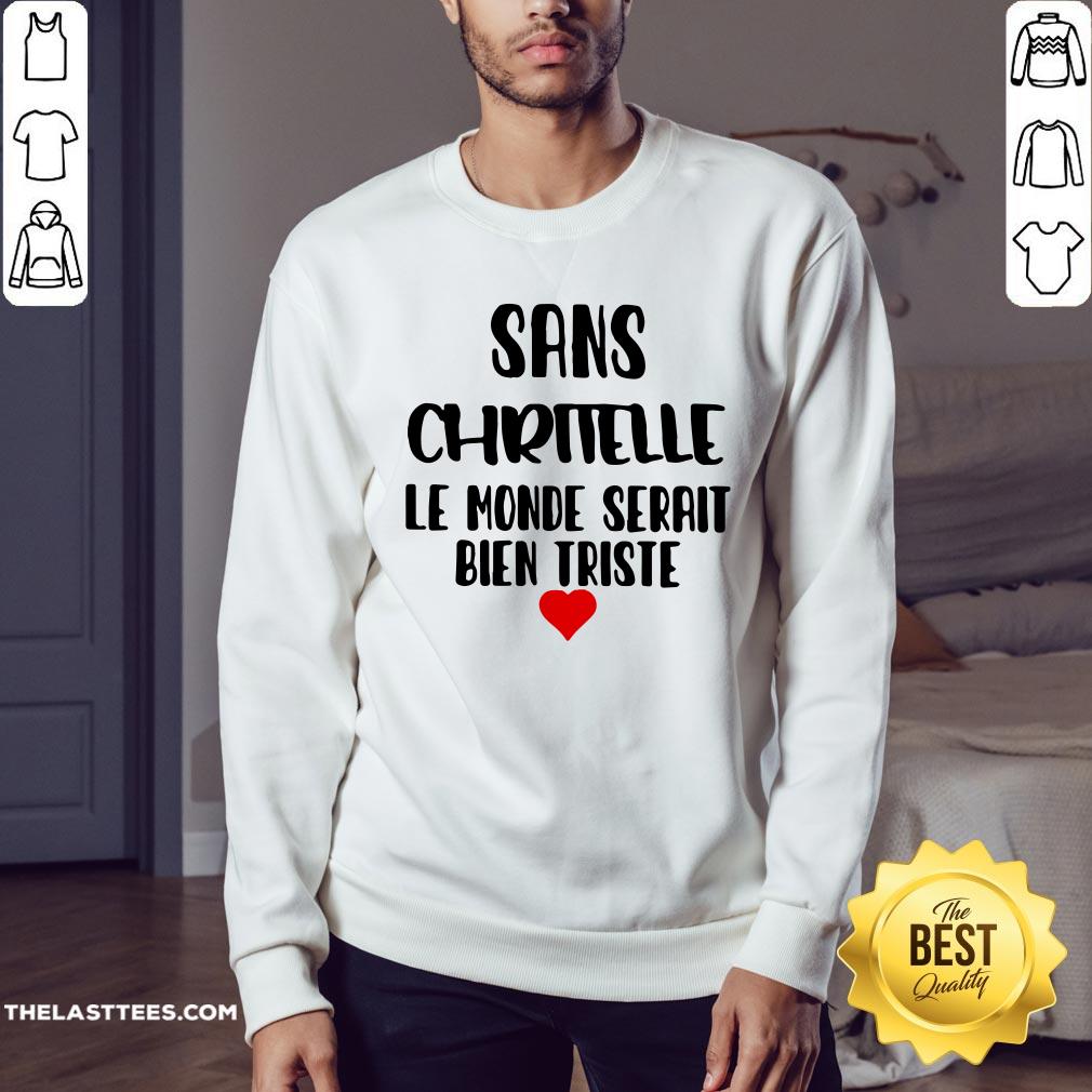 Sans Chritelle Le Monde Serait Bien Triste Shirt - Image 4