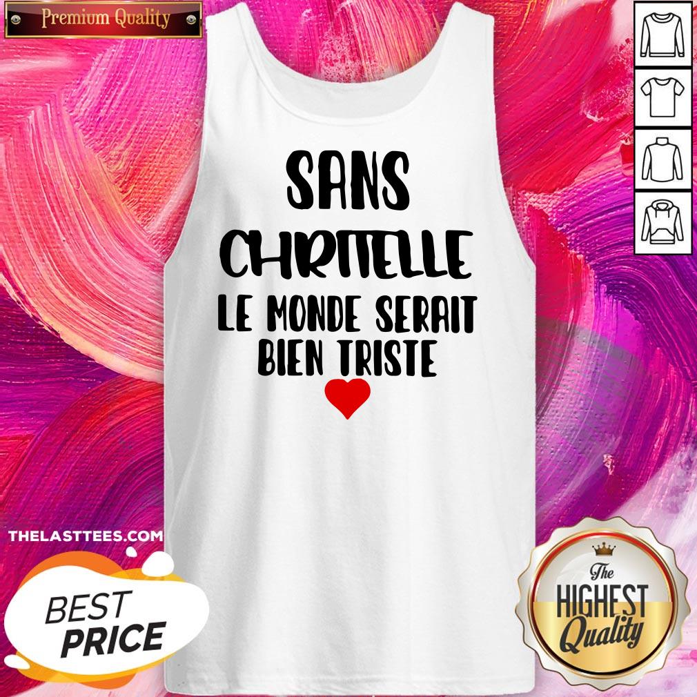 Sans Chritelle Le Monde Serait Bien Triste Shirt - Image 3