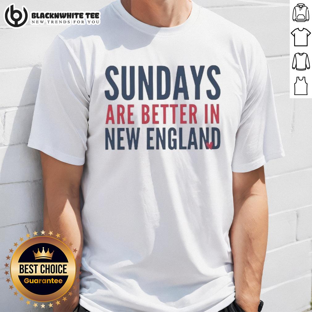 Nice Sundays Are Better In New England Patriot Football Lover T-Shirt