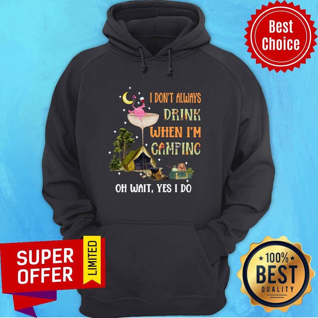 Camping Flamingo Wine I Dont Always Drink When I'M Camping Oh Wait Yes I Do Shirt - Image 5