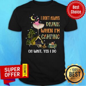 Camping Flamingo Wine I Dont Always Drink When I'M Camping Oh Wait Yes I Do Shirt