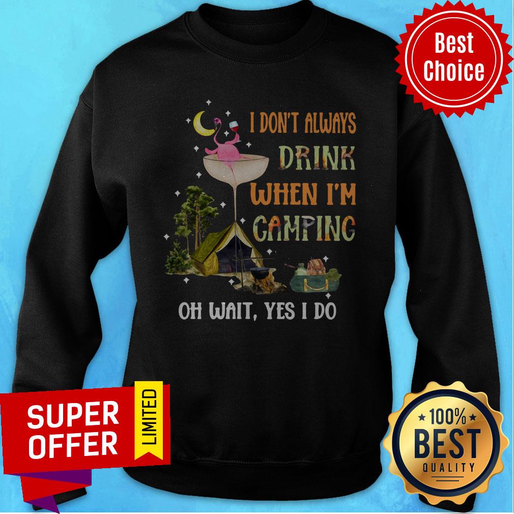 Camping Flamingo Wine I Dont Always Drink When I'M Camping Oh Wait Yes I Do Shirt - Image 4