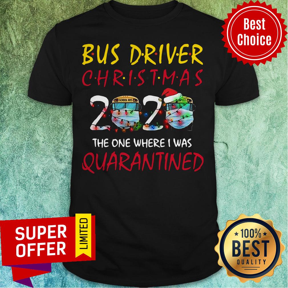 Nice Bus Driver Christmas 2020 The One Where I Was Quarantined Shirt