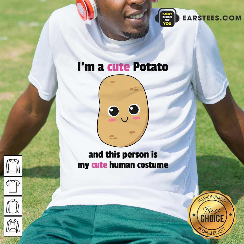 I'm A Cute Potato And This Person Is My Cat Human Costume Shirt