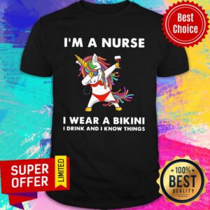 Unicorn I'm A Nurse I Wear A Bikini I Drink And I Know Things Shirt