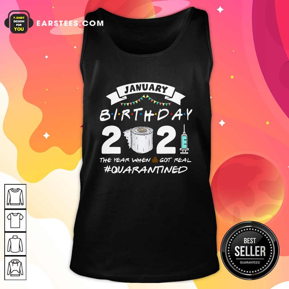 Funny January Birthday 2021 The Year When Shit Got Real Quarantine Shirt - Image 4