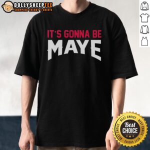 Good Drake Maye It's Gonna Be Maye New England Patriots Football T-Shirt
