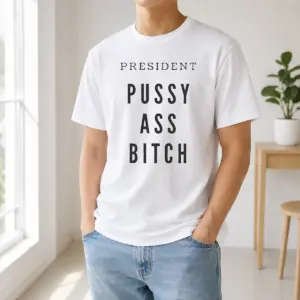 Hot President Pussy Ass Bitch Shirt