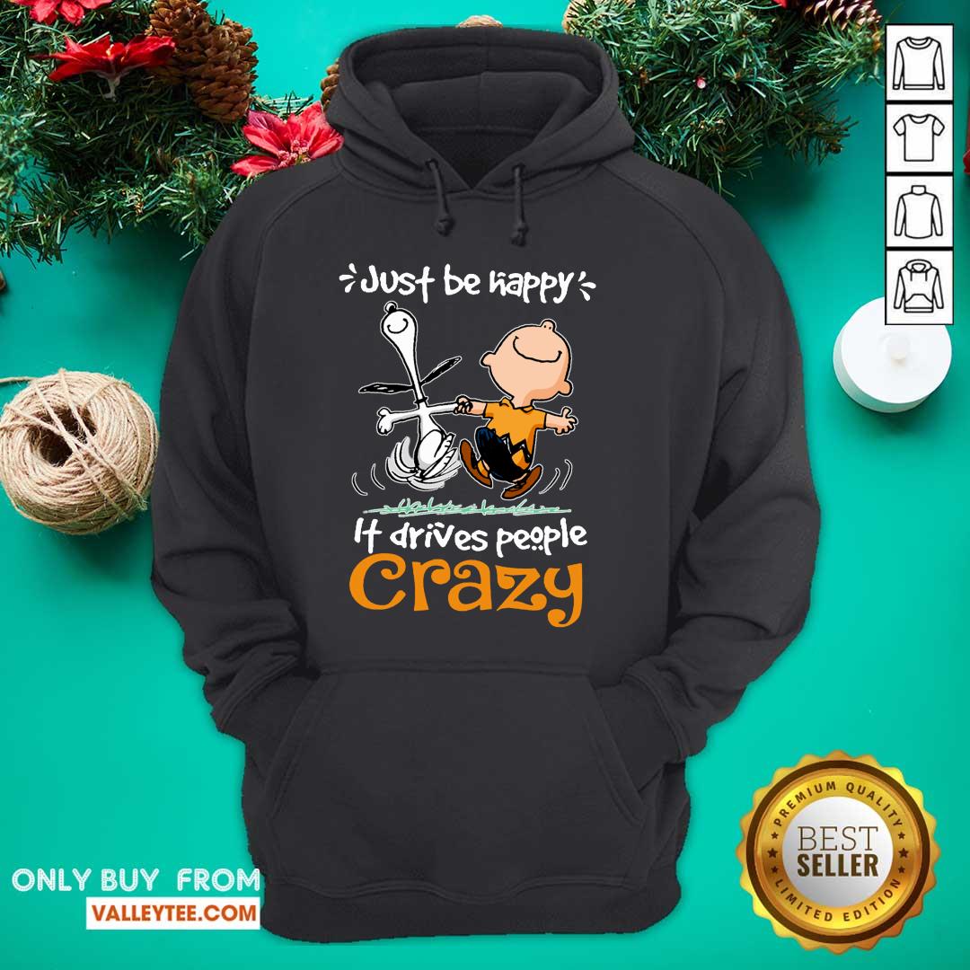Wicked Snoopy And Charlie Brown Just Be Happy It Drives People Crazy Shirt - Image 2