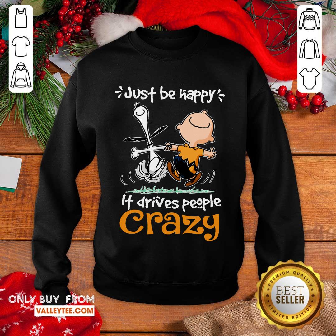 Wicked Snoopy And Charlie Brown Just Be Happy It Drives People Crazy Shirt - Image 5