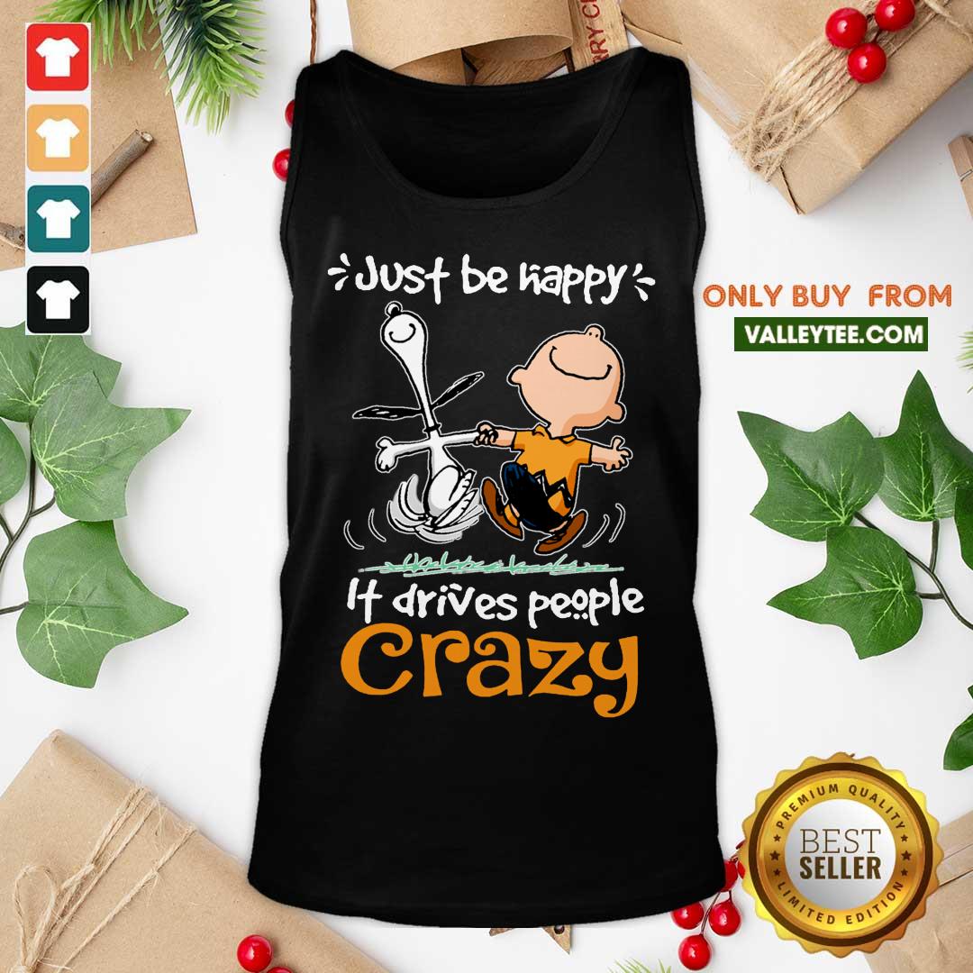 Wicked Snoopy And Charlie Brown Just Be Happy It Drives People Crazy Shirt - Image 4