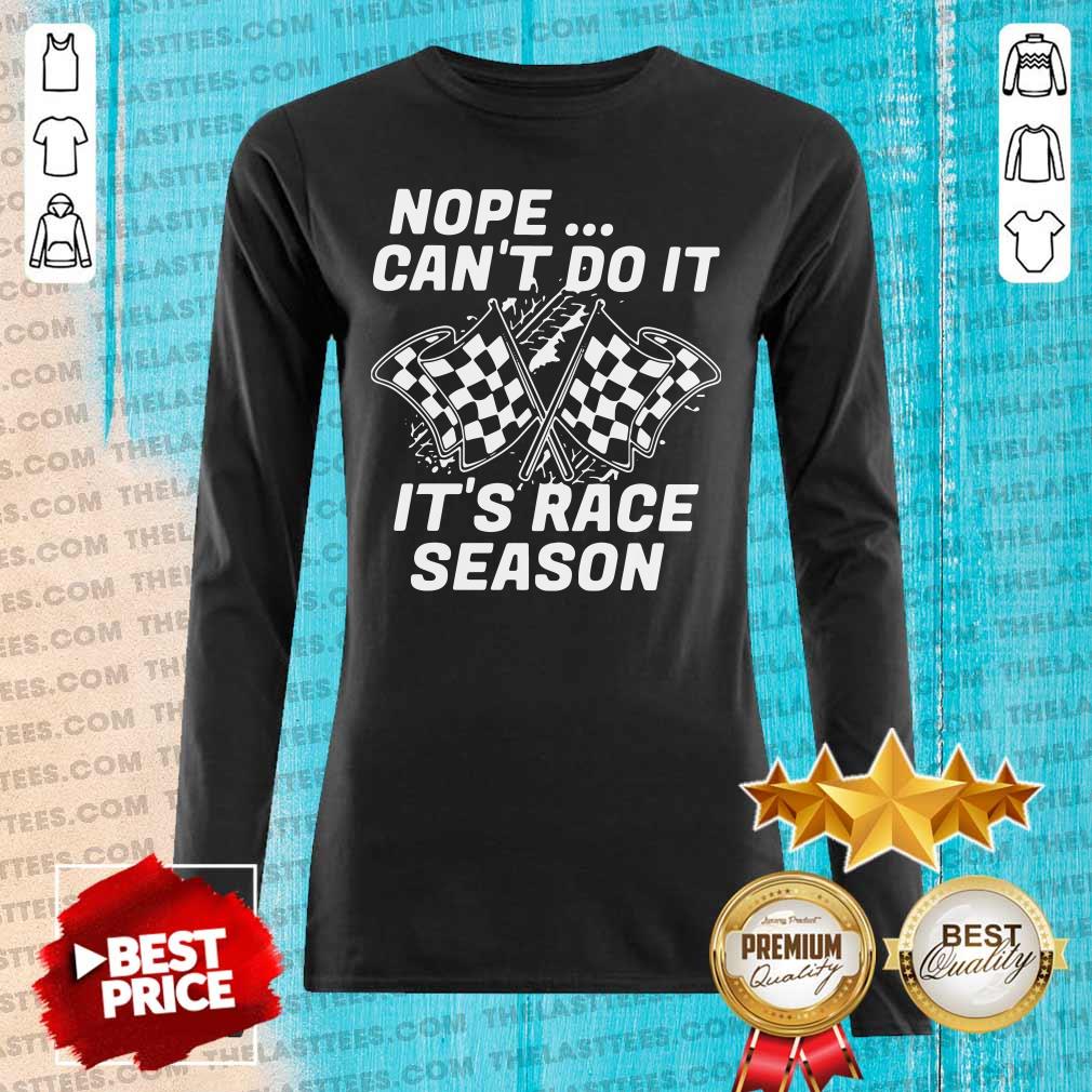 Funny Nope Can’t Do It It’s Race Season Shirt - Image 5