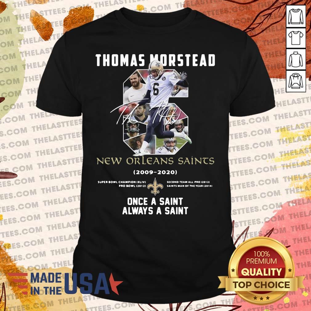 Good 6 Thomas Morstead New Orleans Saints 2009 2020 Once A Saint Always A Saint Shirt
