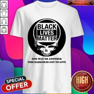 Official Grateful Dead Black Lives Matter One Way Or Another This Darkness Got To Give Shirt