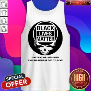 Alternative view of Official Grateful Dead Black Lives Matter One Way Or Another This Darkness Got To Give Shirt
