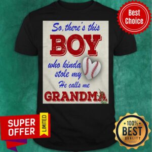 So There This Boy Who Kinda Stole My He Calls Me Grandma Ball Heart Shirt