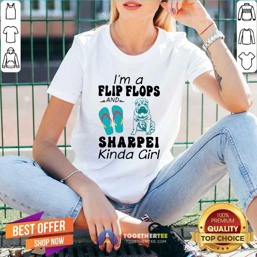Funny I Am A Flip Flops And Sharpei Kinda Girl Shirt - Image 3