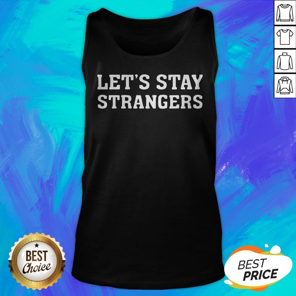 Good Let's Stay Strangers Classic Shirt - Image 5