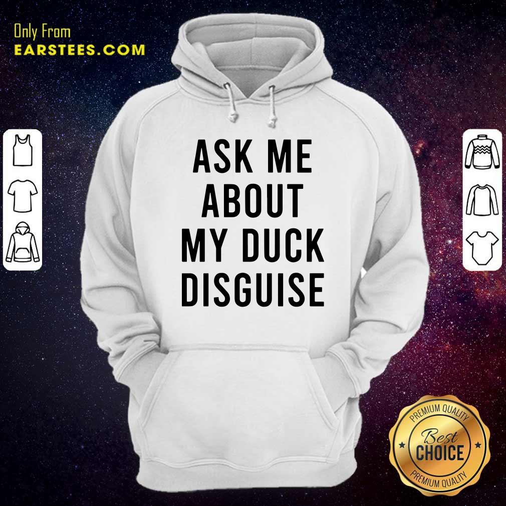 Happy Ask Me About My Duck Disguise Shirt - Image 2
