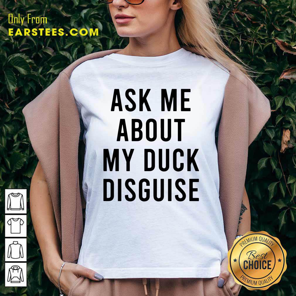 Happy Ask Me About My Duck Disguise Shirt - Image 3