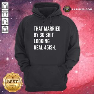 Alternative view of Perfect That Married By 30 Shit Looking Real 45ish Shirt