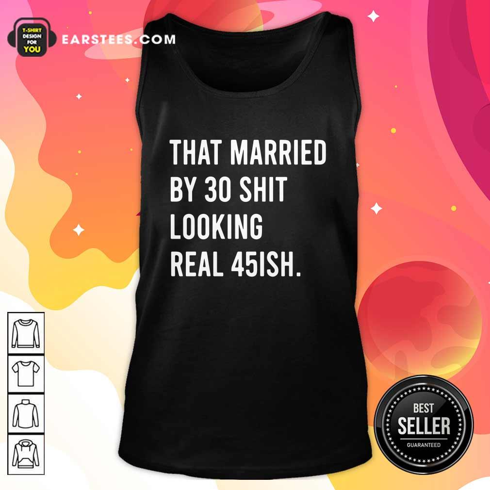 Perfect That Married By 30 Shit Looking Real 45ish Shirt - Image 3