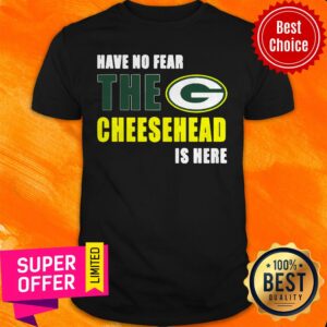 Premium Have No Fear The Cheesehead Is Here Shirt