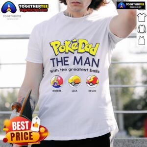 Nice Pokedad The Man With The Greatest Balls T-Shirt