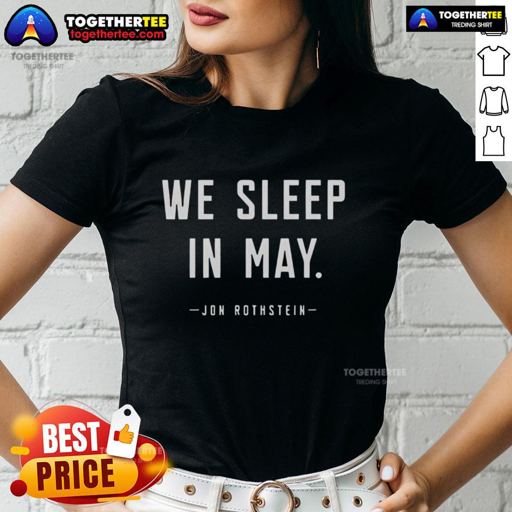 Hot Jon Rothstein We Sleep In May T-Shirt - Image 3