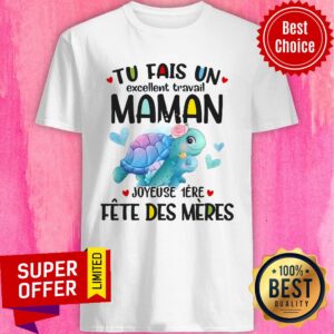Funny Tu Fais Un Excellent Travail Maman Joyeuse 1ere Fete Des Meres Shirt