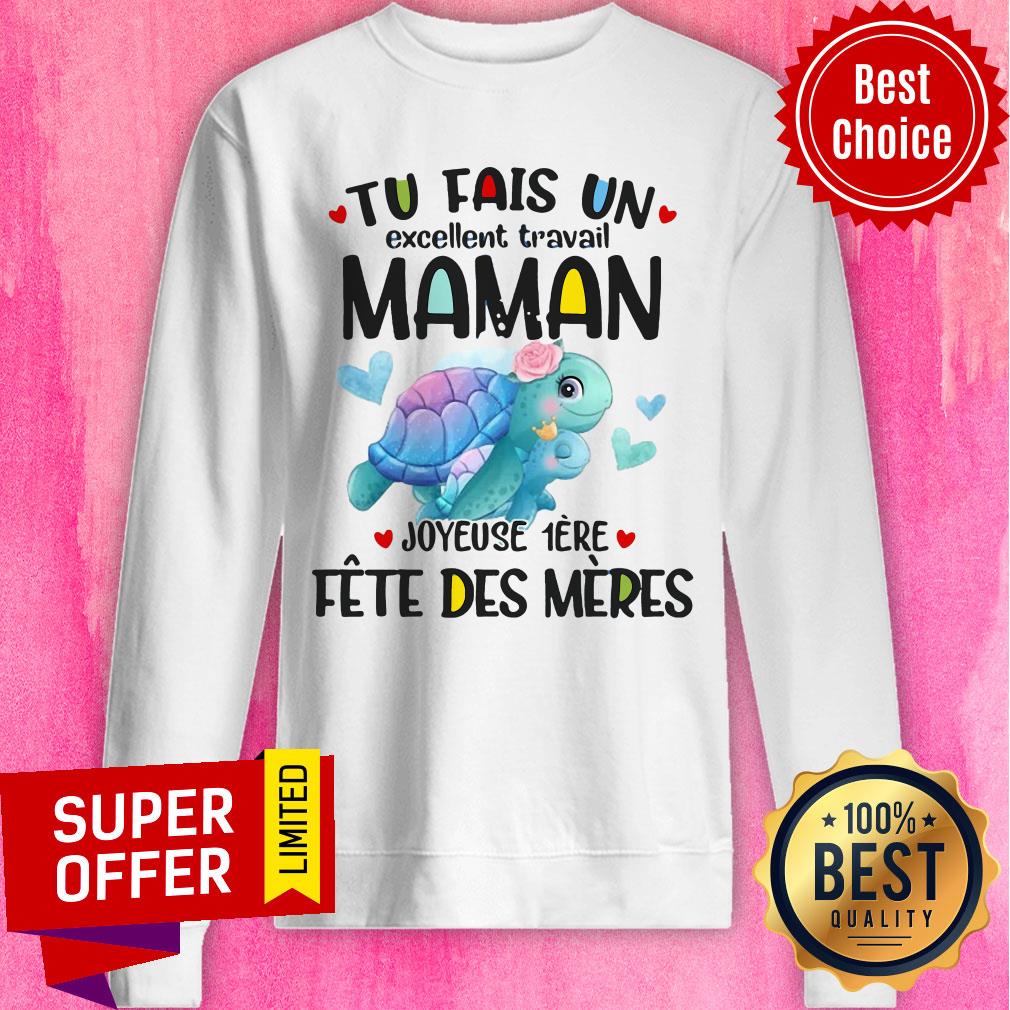 Funny Tu Fais Un Excellent Travail Maman Joyeuse 1ere Fete Des Meres Shirt - Image 4