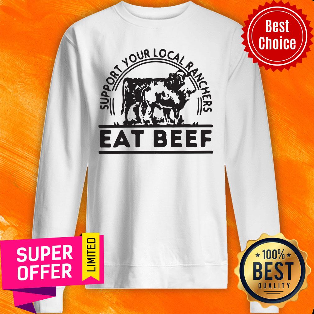 Funny Support Your Local Ranchers Eat Beef Shirt - Image 4