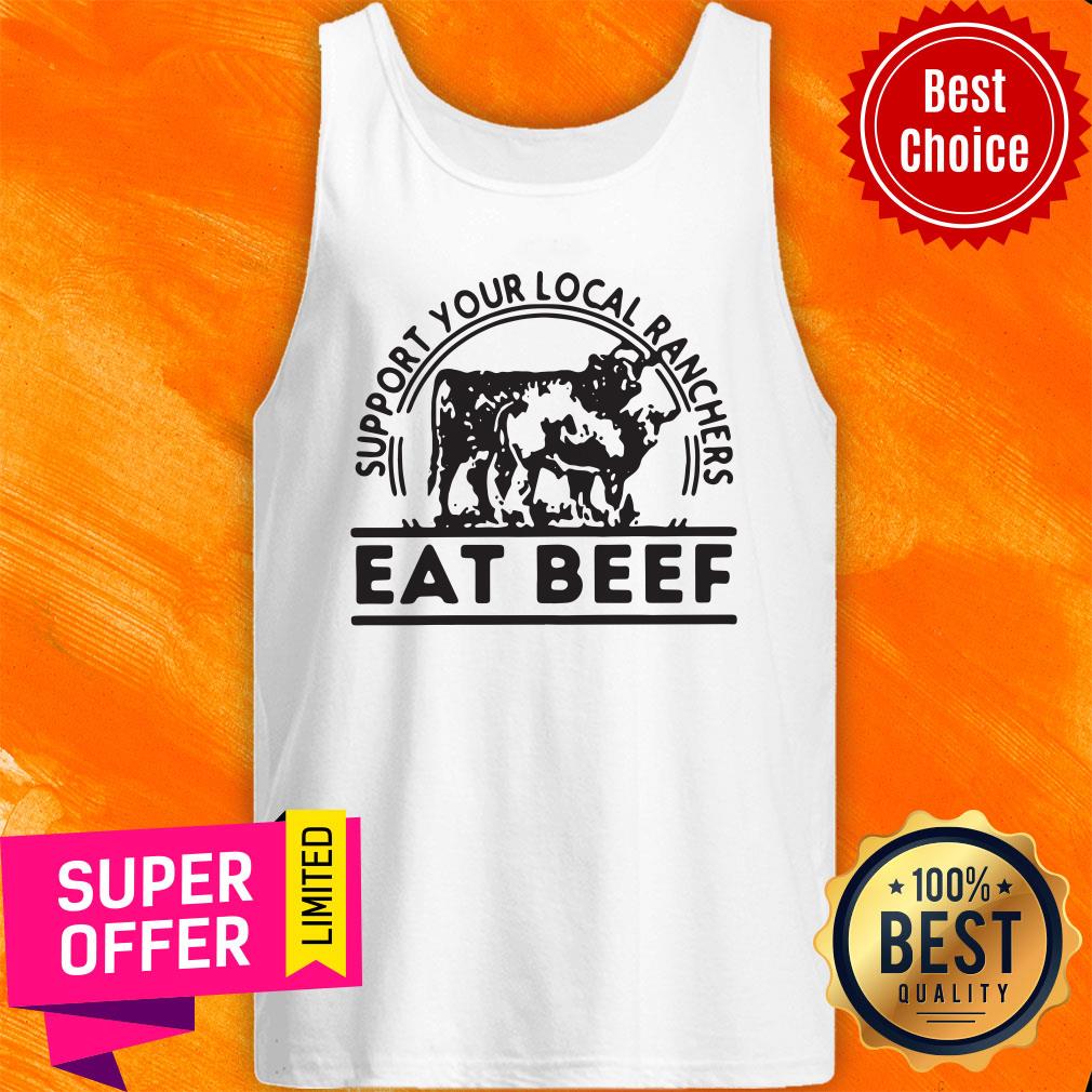 Funny Support Your Local Ranchers Eat Beef Shirt - Image 3