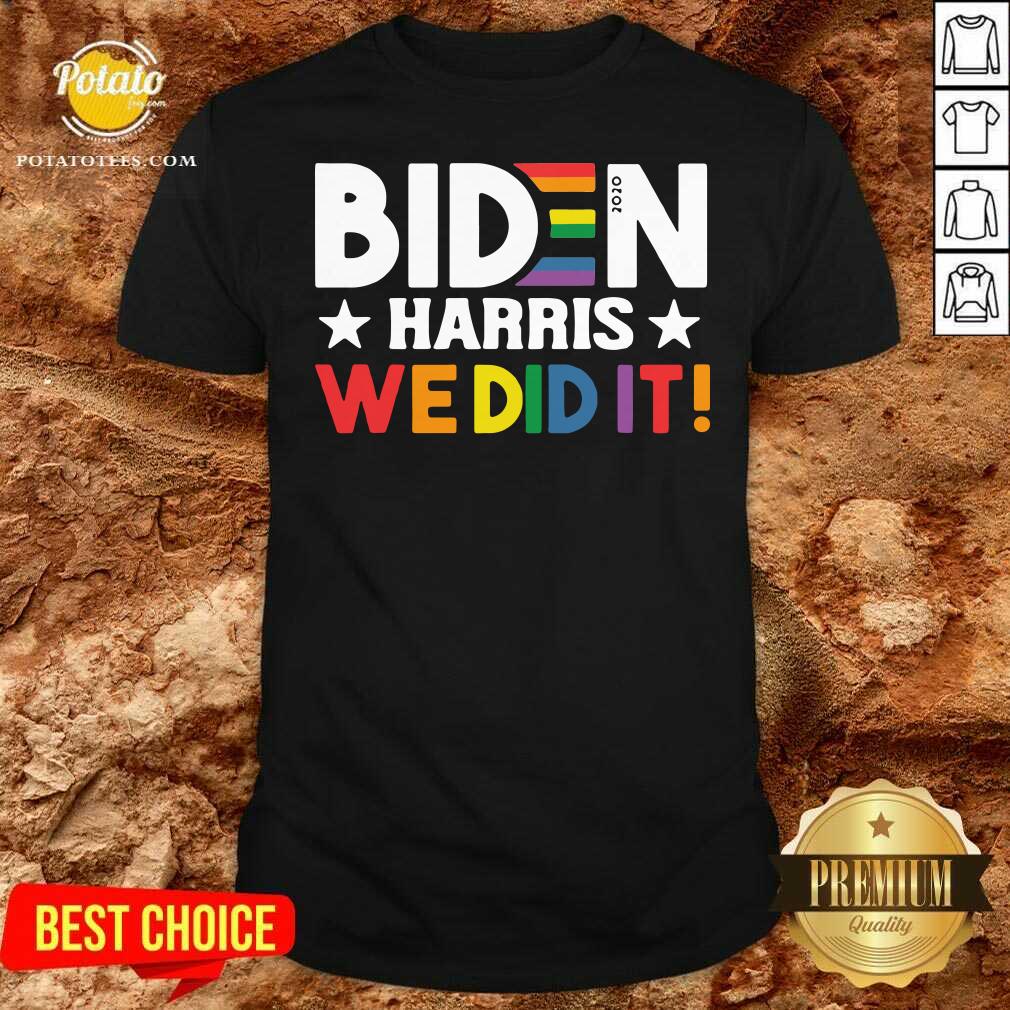 Good Biden Harris We Did It LGBT T Shirt