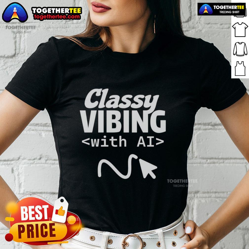 Awesome Classy Vibing With AI T-Shirt - Image 3