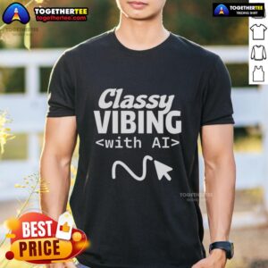 Awesome Classy Vibing With AI T-Shirt