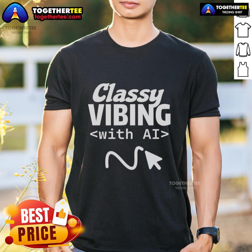 Awesome Classy Vibing With AI T-Shirt