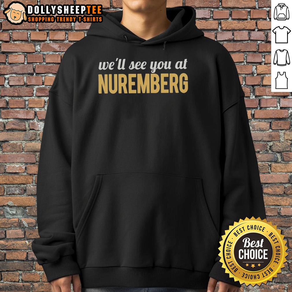 Good Anti Trump We'll See You At Nuremberg T-Shirt - Image 2