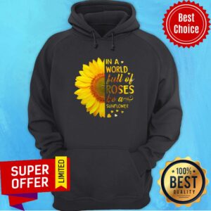 Alternative view of In A World Full Of Roses Be A Sunflower Shirt