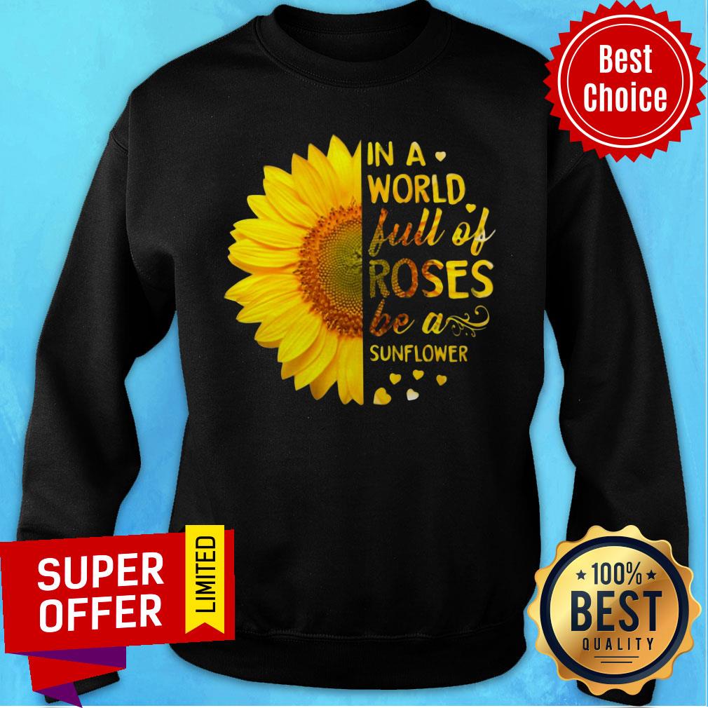 In A World Full Of Roses Be A Sunflower Shirt - Image 4
