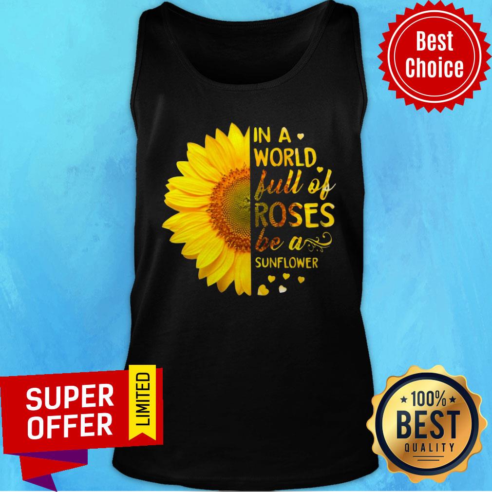 In A World Full Of Roses Be A Sunflower Shirt - Image 3
