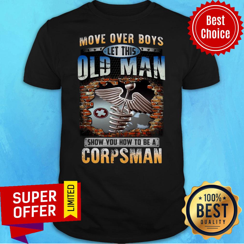 Move Over Boys Let This Old Man Show You How To Be A Corpsman Nurse Shirt
