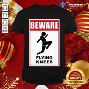 Beautiful Beware Knockout Knees Are Flying Shirt