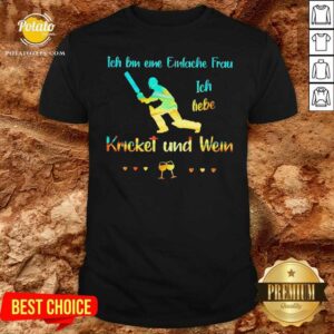 Premium Ich Bin Eine Einfache Frau Ich Liebe Cricket Und Wein Shirt
