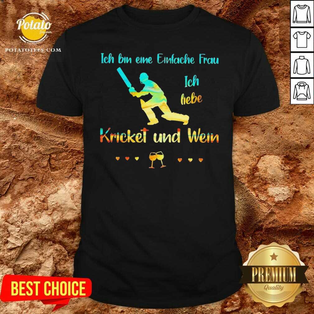 Premium Ich Bin Eine Einfache Frau Ich Liebe Cricket Und Wein Shirt