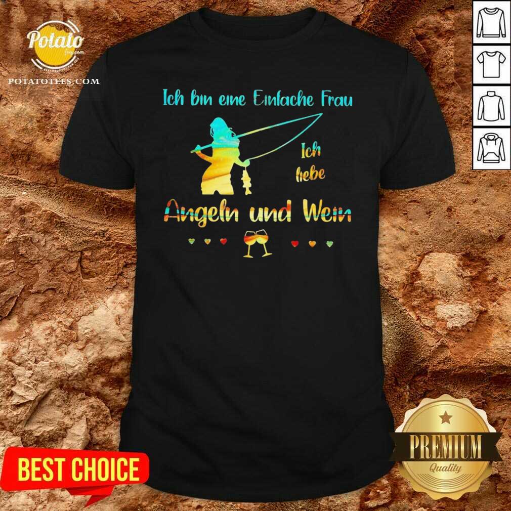 Pretty Ich Bin Eine Einfache Frau Ich Liebe Angeln Und Wein Shirt