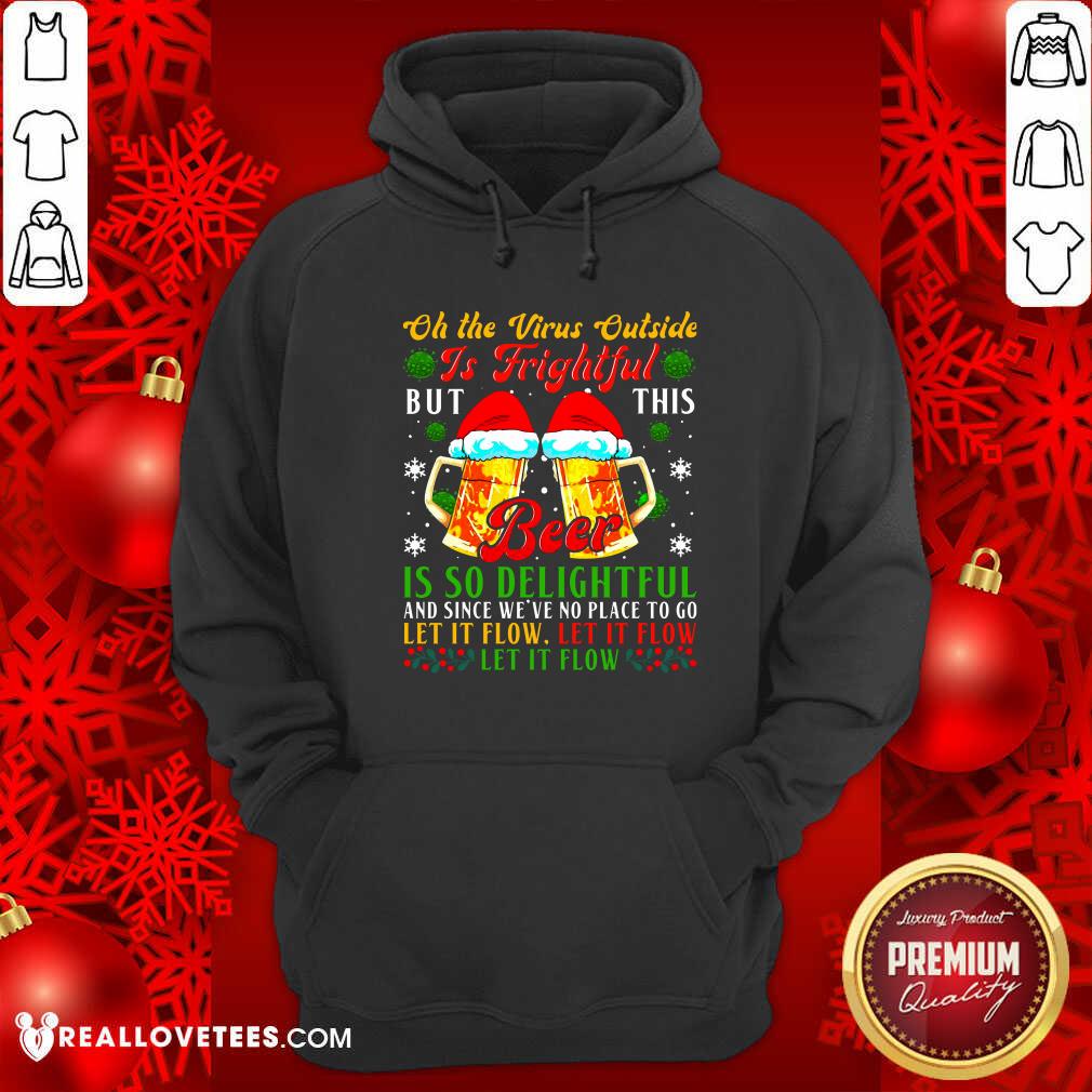 So Oh The Virus Outside Is Frightful But This Beer Is So Delightful And Since We’ve No Place To Go Let It Flow Shirt - Image 4